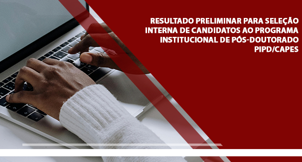 Resultado preliminar para Seleção Interna de Candidatos ao Programa Institucional de Pós-doutorado PIPD/CAPES