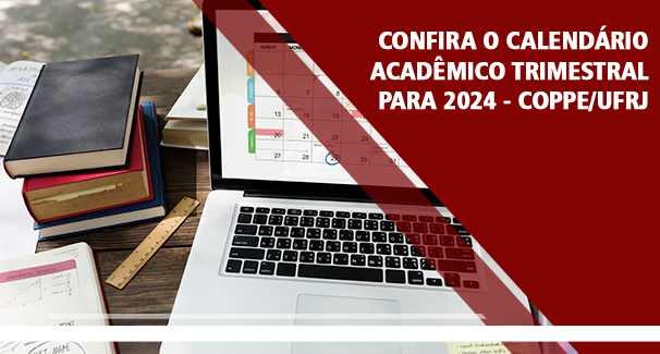 Confira o Calendário Acadêmico Trimestral para 2024 - COPPE/UFRJ