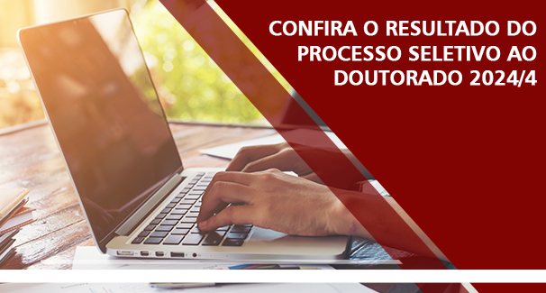 Confira o Resultado do Processo Seletivo ao Doutorado 2024/4