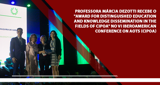 Professora Márcia Dezotti recebe o &quot;Award For Distinguished Education And Knowledge Dissemination In The Fields Of CIPOA&quot; no VI Iberoamerican Conference on AOTs (CIPOA)