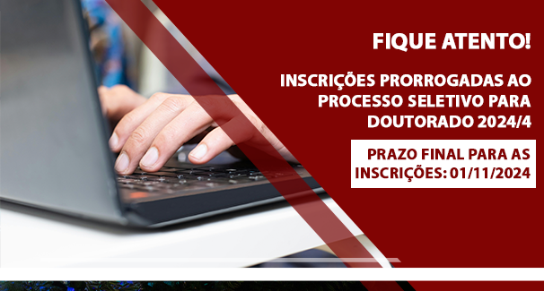 FIQUE ATENTO! Inscrições Prorrogadas ao Processo Seletivo para Doutorado 2024/4