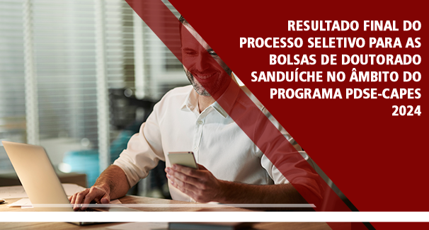 Resultado Final do Processo Seletivo para as Bolsas de Doutorado Sanduíche no Âmbito do Programa PDSE-CAPES 2024